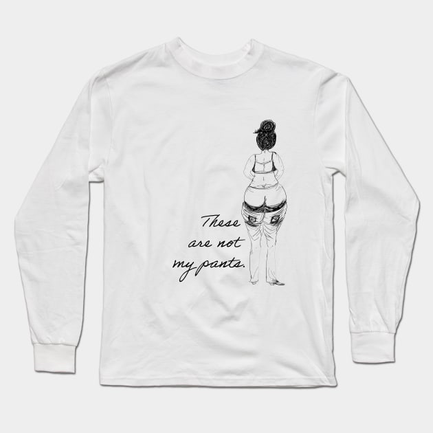 These are not my pants. Long Sleeve T-Shirt by Shirtacle